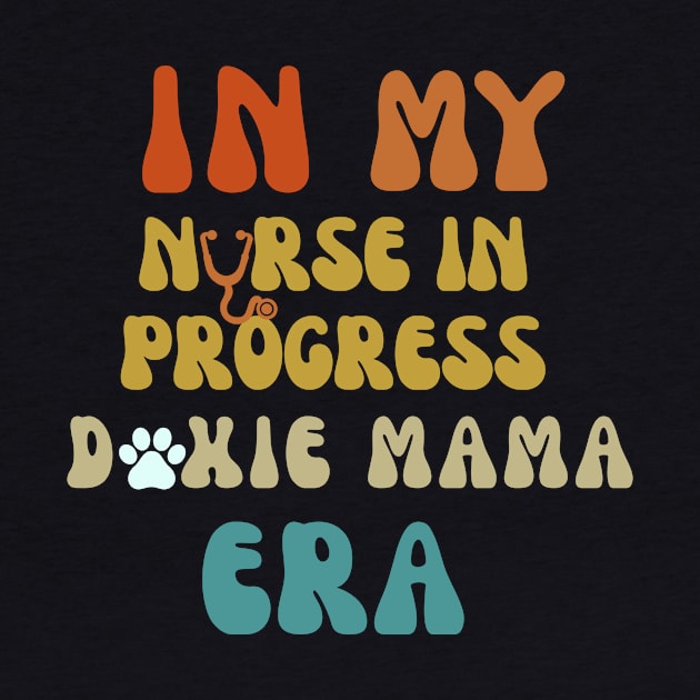 In my nurse in progress doxie mama era by Tuff Tees